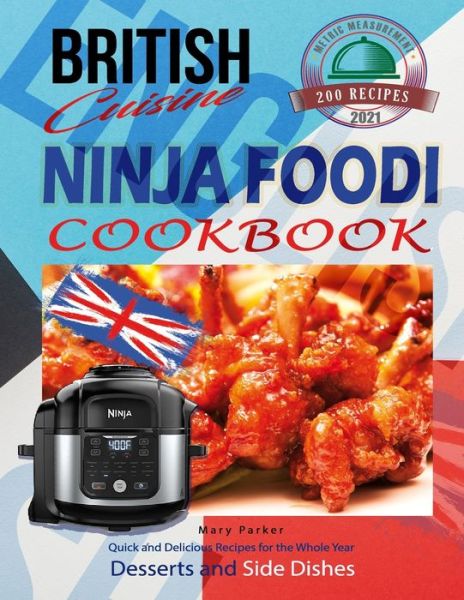 Cover for Mary Parker · British Cuisine Ninja Foodi Cookbook UK: Quick and Delicious Recipes For the Whole Year incl. Desserts and Side Dishes (Paperback Book) (2021)