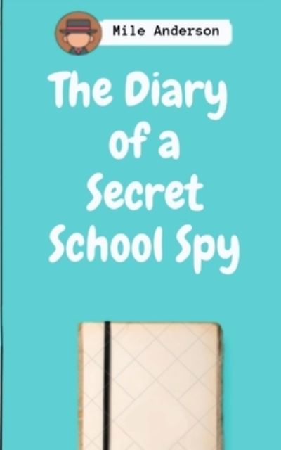 Cover for Mile Anderson · The Diary of a Secret School Spy (Paperback Book) (2022)