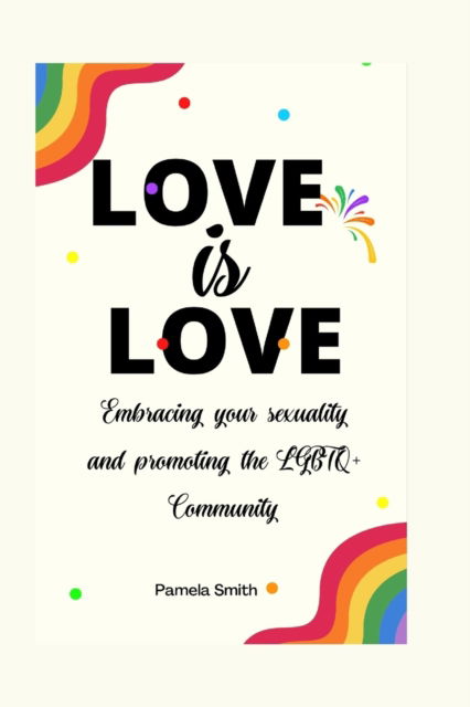 Cover for Pamela Smith · Love is Love: Embracing your sexuality and promoting the LGBTQ+ Community (Paperback Book) (2022)