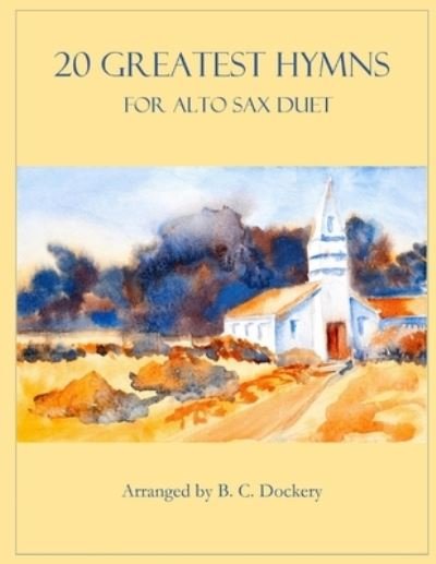 Cover for B C Dockery · 20 Greatest Hymns for Alto Sax Duet - 20 Greatest Hymns (Taschenbuch) (2022)