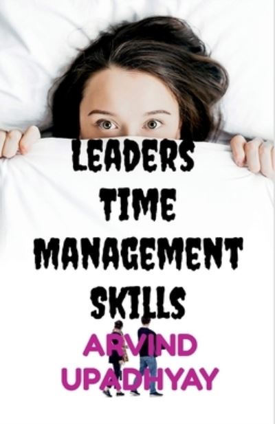 Cover for Arvind Upadhyay · Leaders Time Management Skills (Pocketbok) (2021)