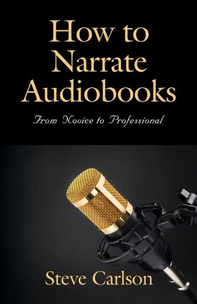 Cover for Steve Carlson · How to Narrate Audiobooks: From Novice to Professional (Taschenbuch) (2022)