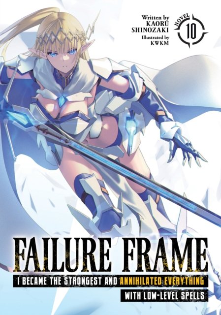 Cover for Kaoru Shinozaki · Failure Frame: I Became the Strongest and Annihilated Everything With Low-Level Spells (Light Novel) Vol. 10 - Failure Frame: I Became the Strongest and Annihilated Everything With Low-Level Spells (Light Novel) (Pocketbok) (2024)