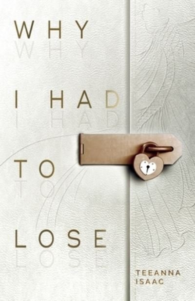 Cover for Teeanna Isaac · Why I Had to Lose: A Journey on Living with Loss and Honoring your Grief&amp;#8203; (Paperback Book) (2021)