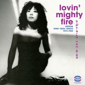 Lovin Mighty Fire: Nippon Funk - Soul - Disco 1973-1983 - Lovin Mighty Fire: Nippon Funk / Soul / Disco 73-83 - Musik - BEAT GOES PUBLIC - 0029667004916 - 10 mars 2017