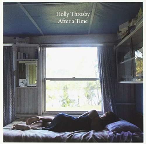 After a Time - Holly Throsby - Musik - UNIVERSAL - 0602557375916 - 24. februar 2017