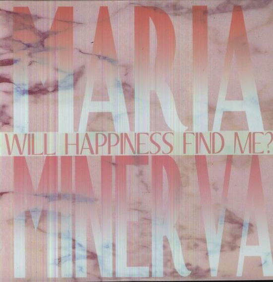 Will Happiness Find Me? - Maria Minerva - Muzyka - NOT NOT FUN - 0655035026916 - 28 sierpnia 2012