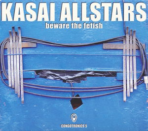 Beware The Fetish - Kasai Allstars - Musik - CRAMMED - 0876623006916 - 19. Juni 2014