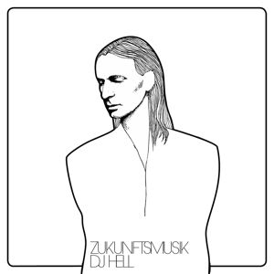 Zukunftsmusik - Dj Hell - Musik - INTERNATIONAL DEEJAY GIGOLO RECORDS - 4260466390916 - 7. Juli 2017