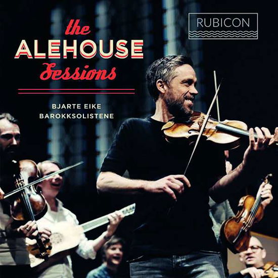 The Alehouse Sessions - Bjarte Eike / Barokksolistene - Musik - RUBICON CLASSICS - 5065002149916 - 11. August 2017