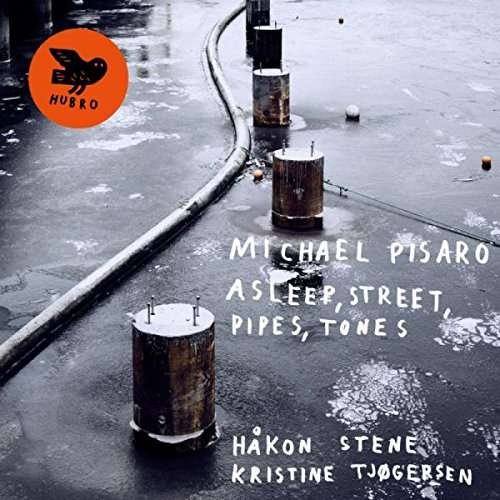 Cover for Michael Pisaro / Hakon Stene &amp; Kristine Tjogersen · Asleep. Street. Pipes. Tones (CD) (2017)
