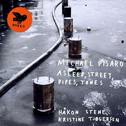 Asleep. Street. Pipes. Tones - Michael Pisaro / Hakon Stene & Kristine Tjogersen - Musiikki - HUBRO - 7033662025916 - perjantai 1. syyskuuta 2017