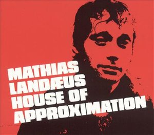 Cover for Mathias Landaeus · House Of Approximation (CD)