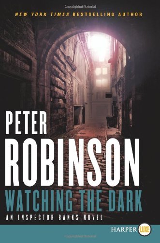 Cover for Peter Robinson · Watching the Dark Lp: an Inspector Banks Novel (Inspector Banks Novels) (Paperback Book) [Lgr edition] (2013)