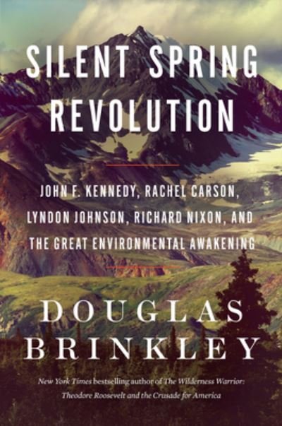 Cover for Douglas Brinkley · Silent Spring Revolution: John F. Kennedy, Rachel Carson, Lyndon Johnson, Richard Nixon, and the Great Environmental Awakening (Innbunden bok) (2022)