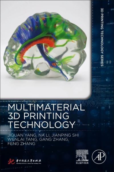 Multimaterial 3D Printing Technology - 3D Printing Technology Series - Yang, Jiquan (Professor, Nanjing Normal University of China) - Books - Elsevier Science & Technology - 9780081029916 - January 26, 2021