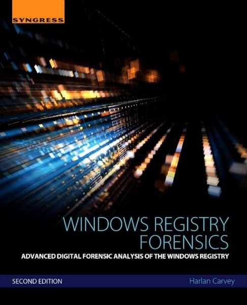 Cover for Carvey, Harlan (DFIR analyst, presenter, and open-source tool author) · Windows Registry Forensics: Advanced Digital Forensic Analysis of the Windows Registry (Paperback Book) (2016)