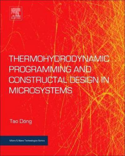 Cover for Dong, Tao (Department of Microsystems University of South-Eastern Norway) · Thermohydrodynamic Programming and Constructal Design in Microsystems - Micro &amp; Nano Technologies (Paperback Book) (2018)