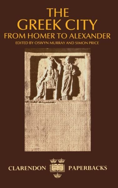 Cover for Oswyn Murray · The Greek City: From Homer to Alexander - Clarendon Paperbacks (Pocketbok) (1991)