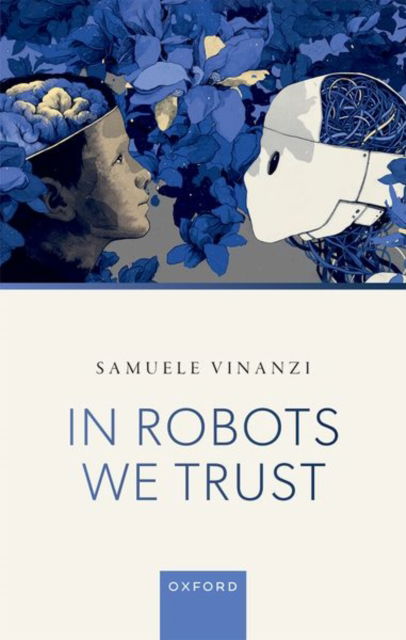 Cover for Vinanzi, Dr Samuele (Senior Lecturer in Robotics and Artificial Intelligence, Senior Lecturer in Robotics and Artificial Intelligence, Sheffield Hallam University, Sheffield) · In Robots We Trust (Innbunden bok) (2025)