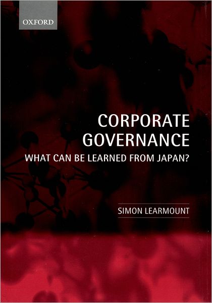 Cover for Learmount, Simon (, Judge Institute of Management, University of Cambridge) · Corporate Governance: What Can Be Learned From Japan? (Hardcover Book) (2002)