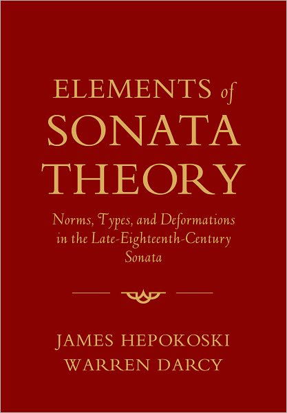 Cover for Hepokoski, James (Professor of Music, Professor of Music, Yale University) · Elements of Sonata Theory: Norms, Types, and Deformations in the Late-Eighteenth-Century Sonata (Paperback Book) (2011)