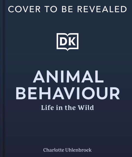 Cover for Dk · Animal Behaviour: Stories of Instinct, Intelligence and Adaptation - DK Definitive Visual Encyclopedias (Gebundenes Buch) (2025)