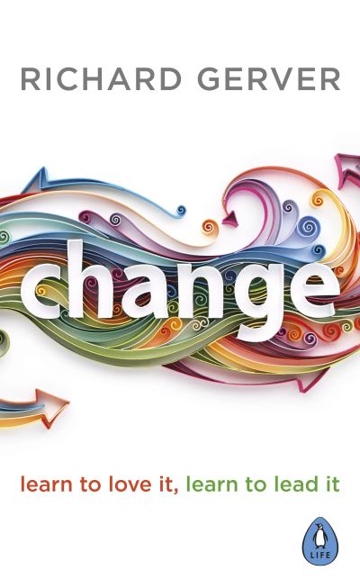 Change: Learn to Love It, Learn to Lead It - Richard Gerver - Kirjat - Penguin Books Ltd - 9780241991916 - torstai 5. marraskuuta 2020