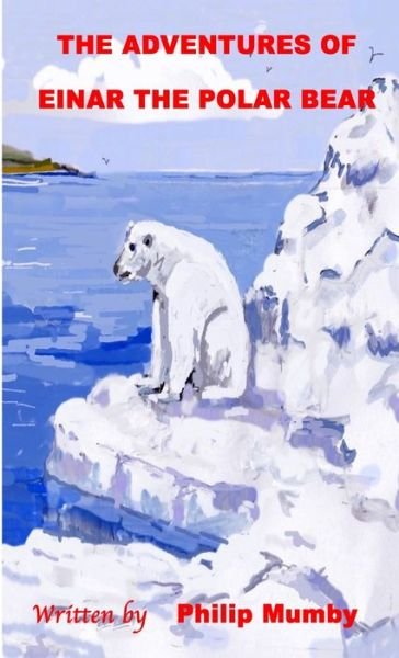 Cover for Philip Mumby · Adventures of Einar the Polar Bear (Book) (2017)