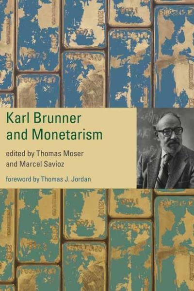 Karl Brunner and Monetarism - Thomas Moser - Books - MIT Press Ltd - 9780262046916 - March 15, 2022