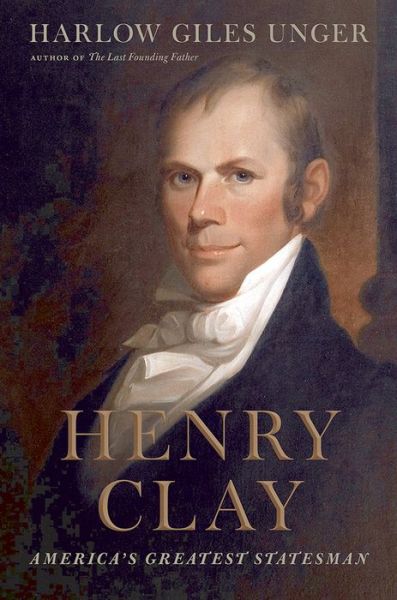 Cover for Harlow Giles Unger · Henry Clay: America's Greatest Statesman (Hardcover Book) (2015)