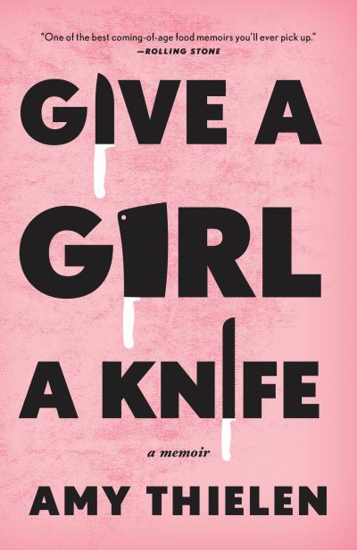 Cover for Amy Thielen · Give a Girl a Knife: A Memoir (Paperback Book) (2018)