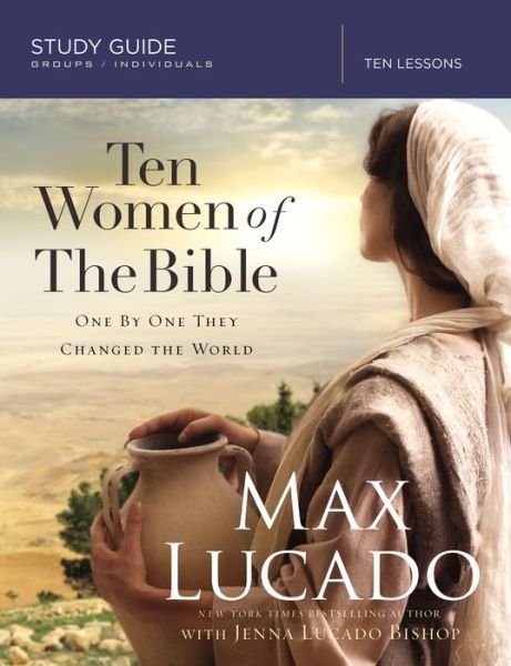 Cover for Max Lucado · Ten Women of the Bible Study Guide: One by One They Changed the World (Taschenbuch) (2016)