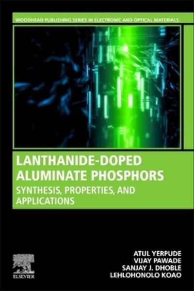 Cover for Yerpude, Atul (Assistant Professor, Department of Physics, N.H. Science College, Gondwana University Bramhapuri, India) · Lanthanide-Doped Aluminate Phosphors: Synthesis, Properties, and Applications - Woodhead Publishing Series in Electronic and Optical Materials (Paperback Bog) (2023)