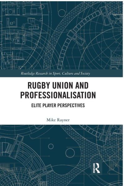 Cover for Rayner, Mike (University of Portsmouth, UK) · Rugby Union and Professionalisation: Elite Player Perspectives - Routledge Research in Sport, Culture and Society (Paperback Book) (2020)