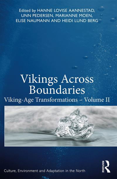 Vikings Across Boundaries: Viking-Age Transformations – Volume II - Culture, Environment and Adaptation in the North - Aannestad, Hanne Lovise (Museum of Cultural History, Oslo, Norway) - Books - Taylor & Francis Ltd - 9780367565916 - April 29, 2022