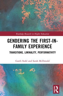 Cover for Stahl, Garth (University of Queensland, Australia) · Gendering the First-in-Family Experience: Transitions, Liminality, Performativity - Routledge Research in Higher Education (Inbunden Bok) (2022)