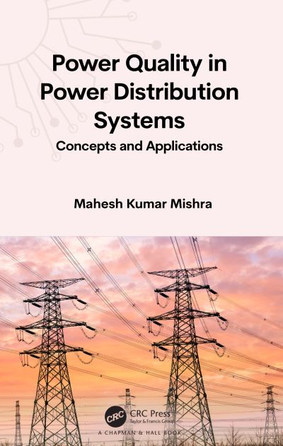 Cover for Kumar Mishra, Mahesh (IIT Madras) · Power Quality in Power Distribution Systems: Concepts and Applications (Hardcover Book) (2024)