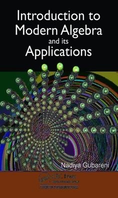 Cover for Gubareni, Nadiya (Silesian University of Technology, Poland) · Introduction to Modern Algebra and Its Applications (Hardcover Book) (2020)
