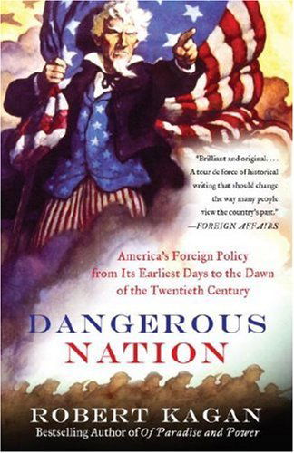 Cover for Robert Kagan · Dangerous Nation: America's Foreign Policy from Its Earliest Days to the Dawn of the Twentieth Century (Vintage) (Paperback Book) [Reprint edition] (2007)