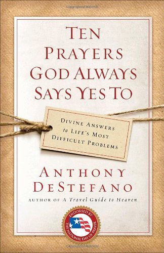 Cover for Anthony Destefano · Ten Prayers God Always Says Yes To: Divine Answers to Life's Most Difficult Problems (Paperback Bog) [Reprint edition] (2009)