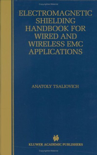 Electromagnetic Shielding Handbook for Wired and Wireless EMC Applications - The Springer International Series in Engineering and Computer Science - Anatoly Tsaliovich - Books - Chapman and Hall - 9780412146916 - January 31, 1999