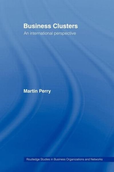 Cover for Martin Perry · Business Clusters: An International Perspective - Routledge Studies in Business Organizations and Networks (Pocketbok) (2007)
