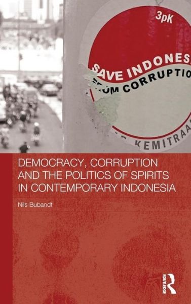 Cover for Nils Bubandt · Democracy, Corruption and the Politics of Spirits in Contemporary Indonesia - The Modern Anthropology of Southeast Asia (Hardcover Book) (2014)