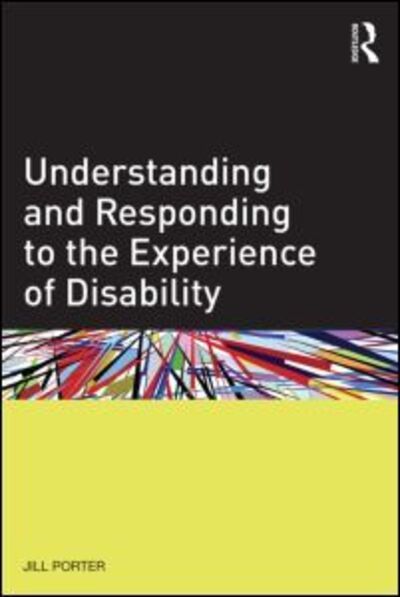 Cover for Porter, Jill (University of Bath, UK) · Understanding and Responding to the Experience of Disability (Pocketbok) (2014)