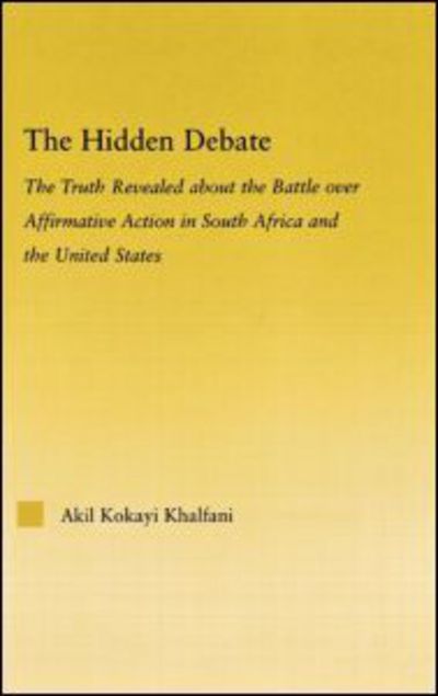 Cover for Akil Kokayi Khalfani · The Hidden Debate: The Truth Revealed about the Battle over Affirmative Action in South Africa and the United States - African Studies (Hardcover Book) (2005)