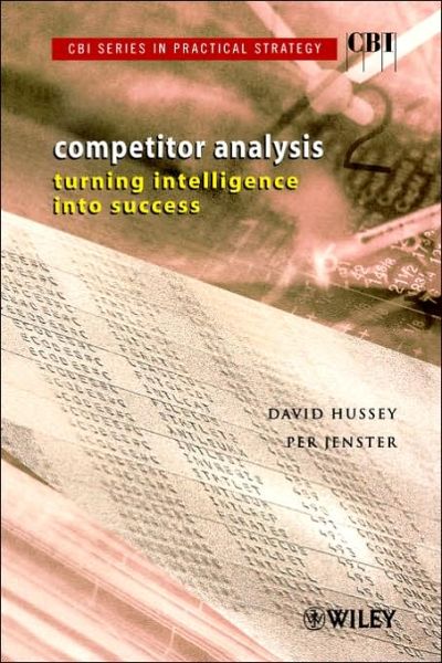 Competitor Analysis: Turning Intelligence into Success - CBI Series in Practical Strategy - David Hussey - Livros - John Wiley & Sons Inc - 9780471499916 - 16 de maio de 2003