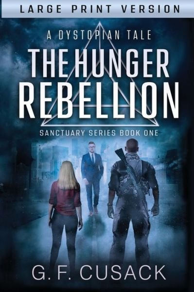 Cover for G F Cusack · The Hunger Rebellion: A Dystopian Tale - Sanctuary (Pocketbok) [Large type / large print edition] (2019)