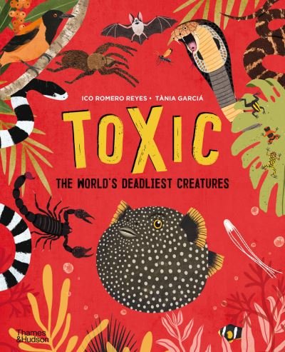 Cover for Ico Romero Reyes · Toxic: The World's Deadliest Creatures (Hardcover Book) (2022)