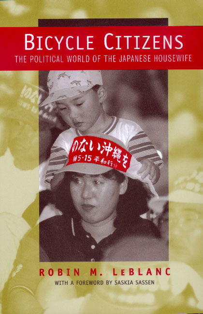 Cover for Robin M. Le Blanc · Bicycle Citizens: The Political World of the Japanese Housewife - Asia: Local Studies / Global Themes (Paperback Book) [1st edition] (1999)